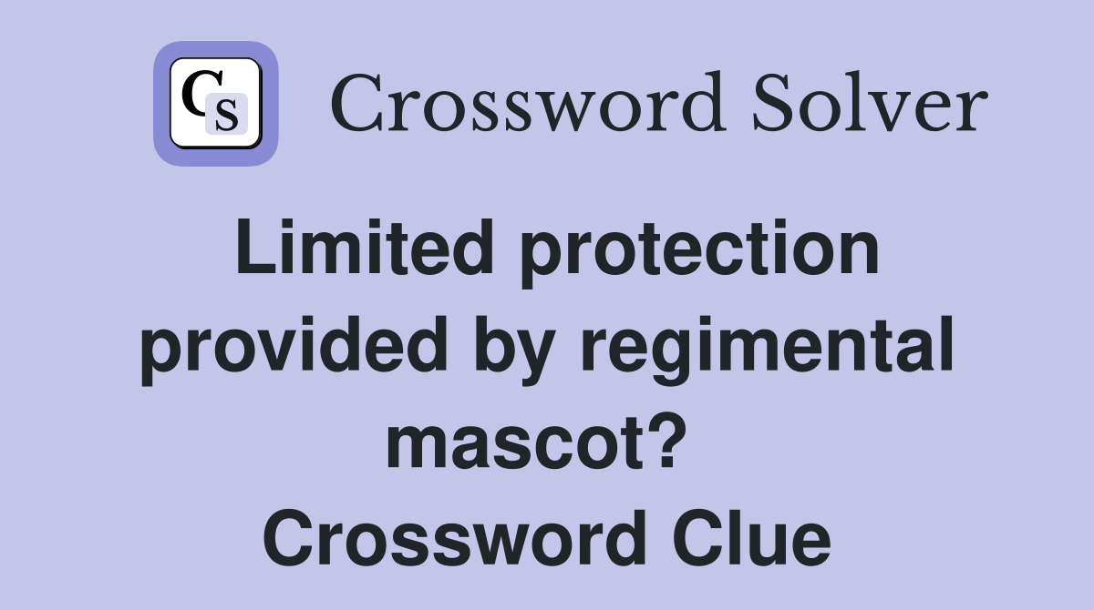Limited protection provided by regimental mascot?  Crossword Clue
