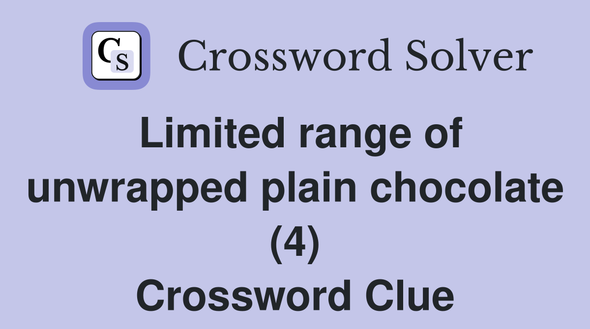 Limited range of unwrapped plain chocolate (4) Crossword Clue