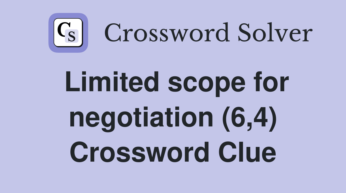 Limited scope for negotiation (6,4) Crossword Clue