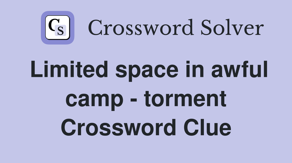 Limited space in awful camp - torment Crossword Clue