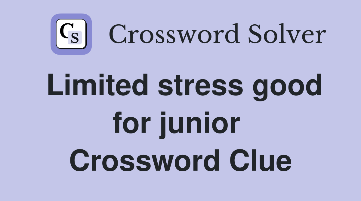 Limited stress good for junior  Crossword Clue