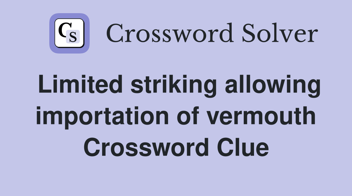 Limited striking allowing importation of vermouth Crossword Clue