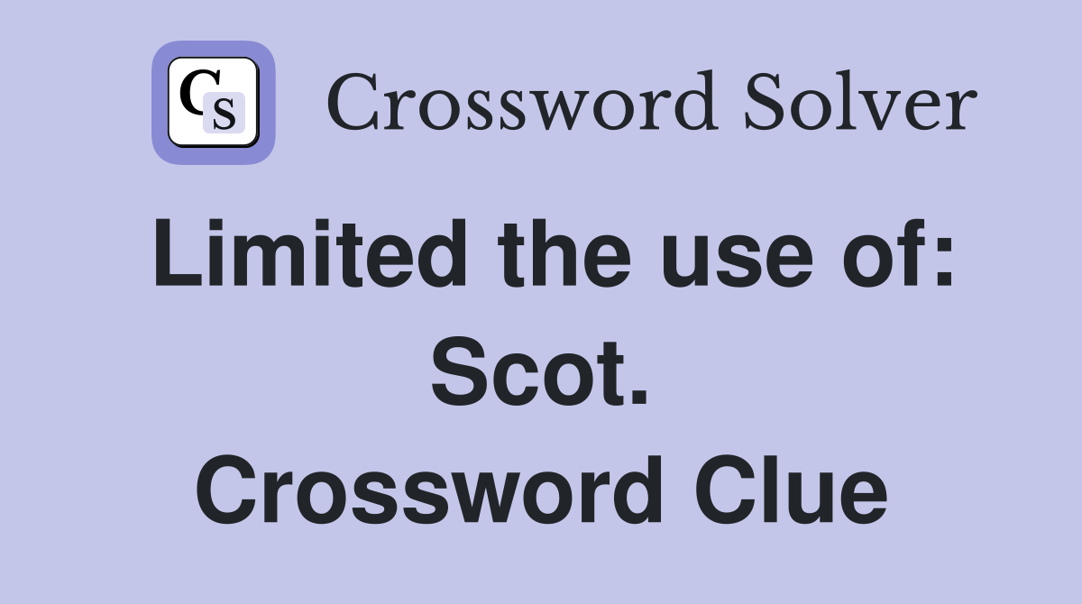 Limited the use of: Scot. Crossword Clue