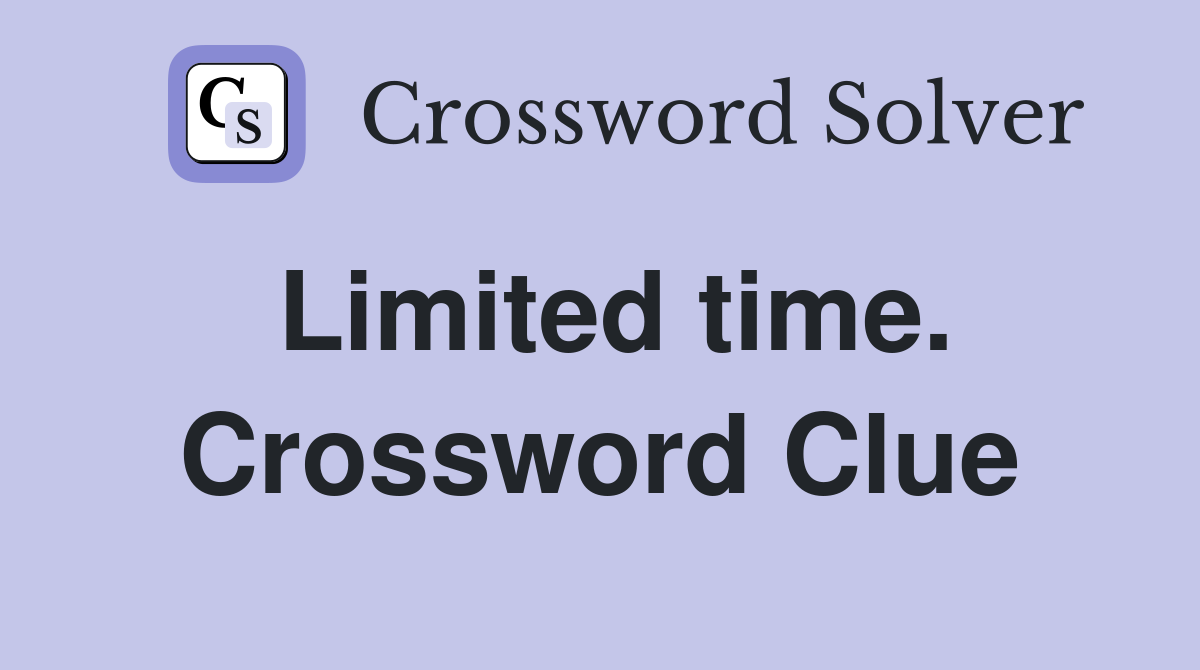 Limited time. Crossword Clue