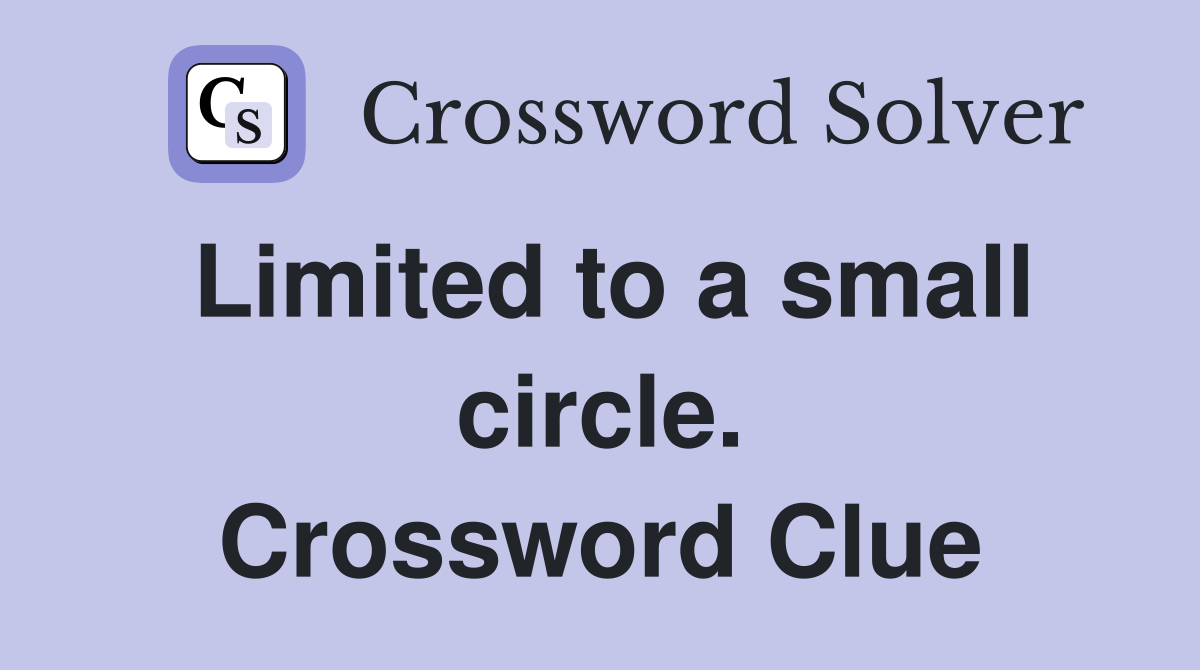 Limited to a small circle. Crossword Clue