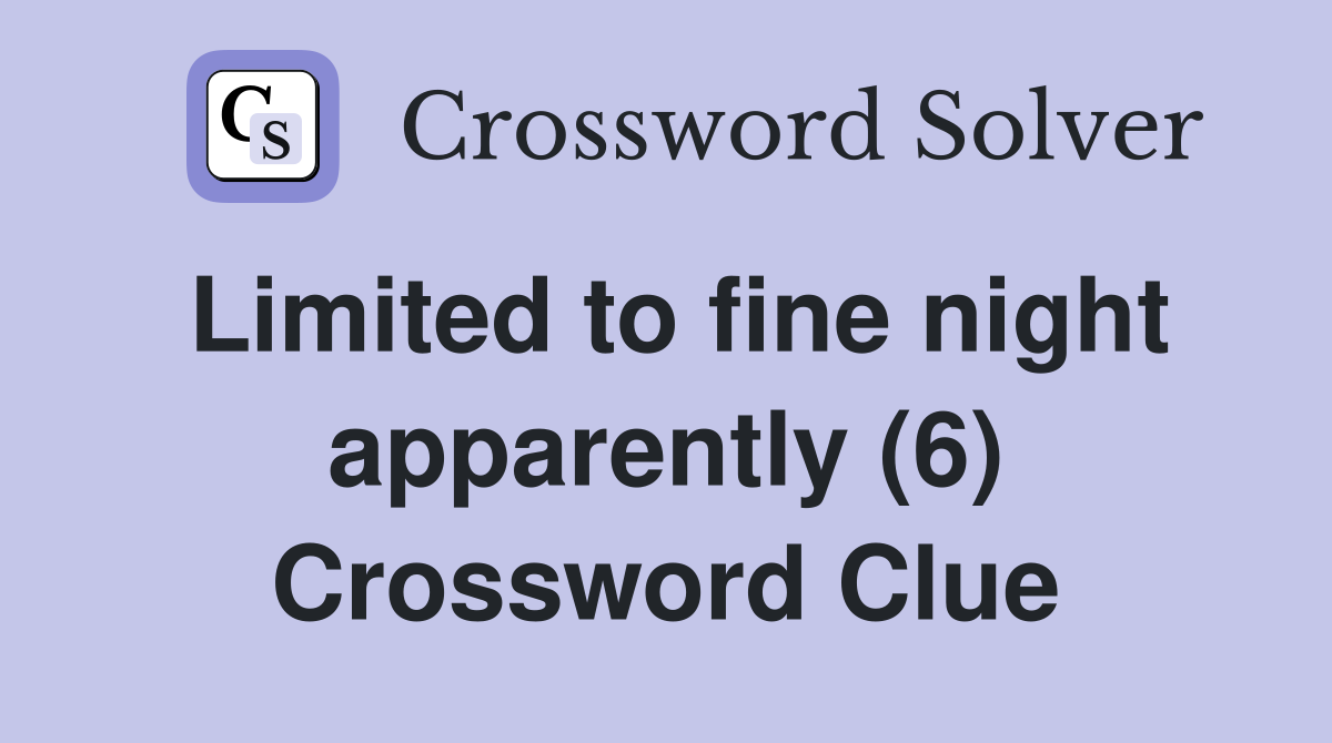 Limited to fine night apparently (6) Crossword Clue
