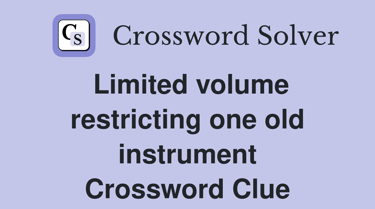 Limited volume restricting one old instrument Crossword Clue