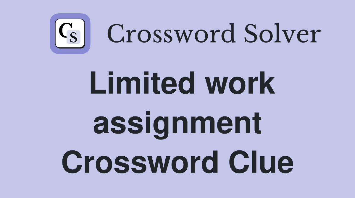 Limited work assignment Crossword Clue