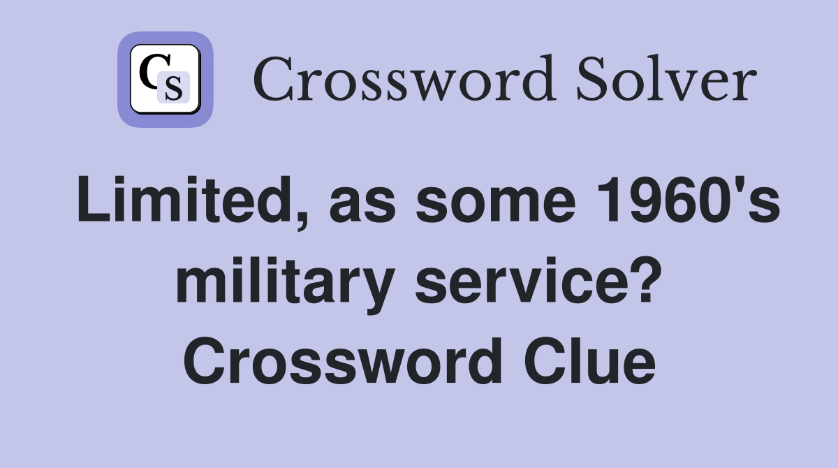 Limited, as some 1960's military service? Crossword Clue