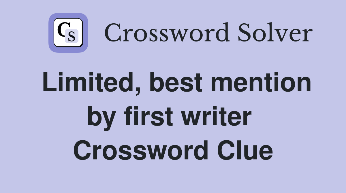 Limited, best mention by first writer  Crossword Clue