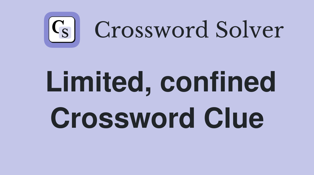 Limited, confined Crossword Clue