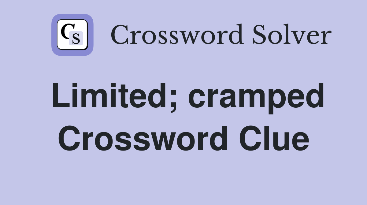 Limited; cramped Crossword Clue
