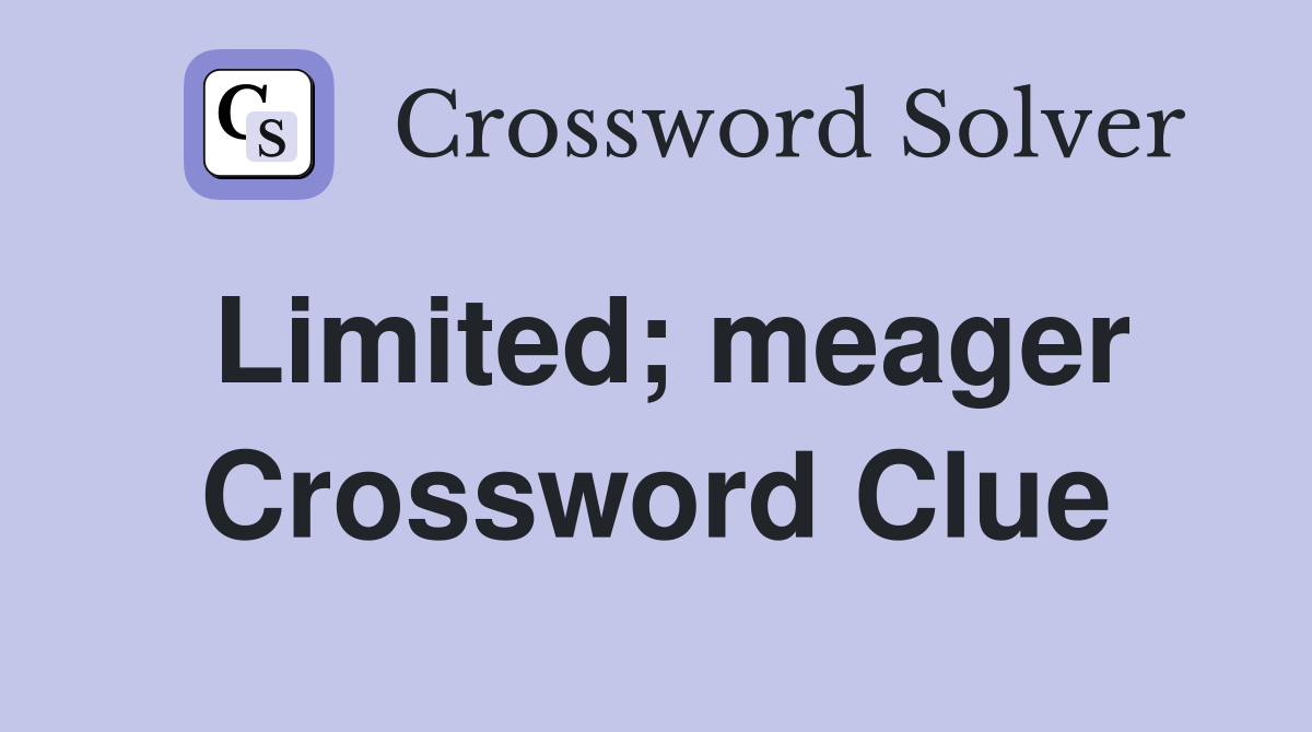 Limited; meager Crossword Clue