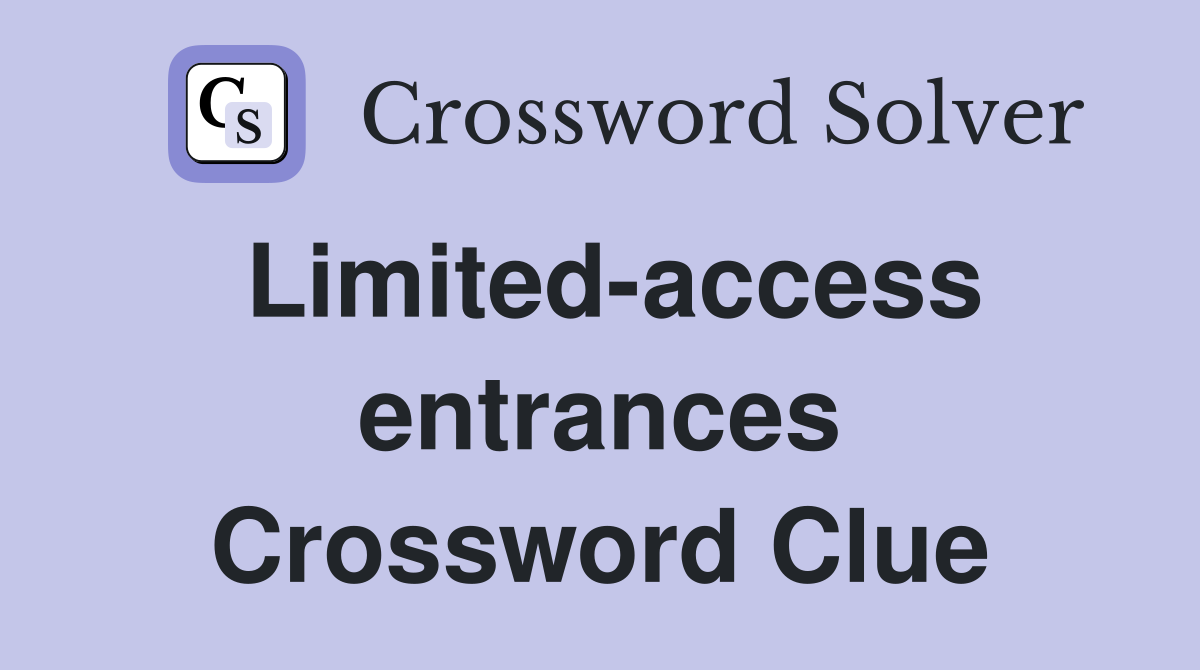Limited-access entrances Crossword Clue
