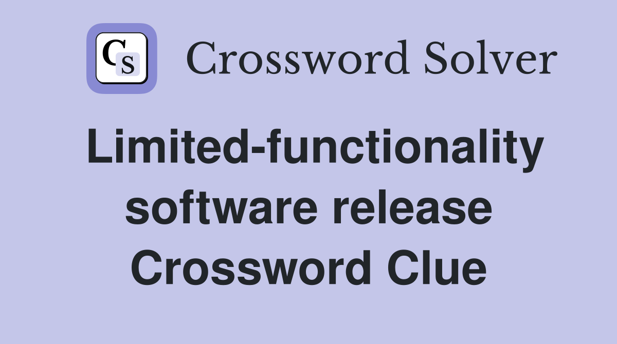 Limited-functionality software release Crossword Clue