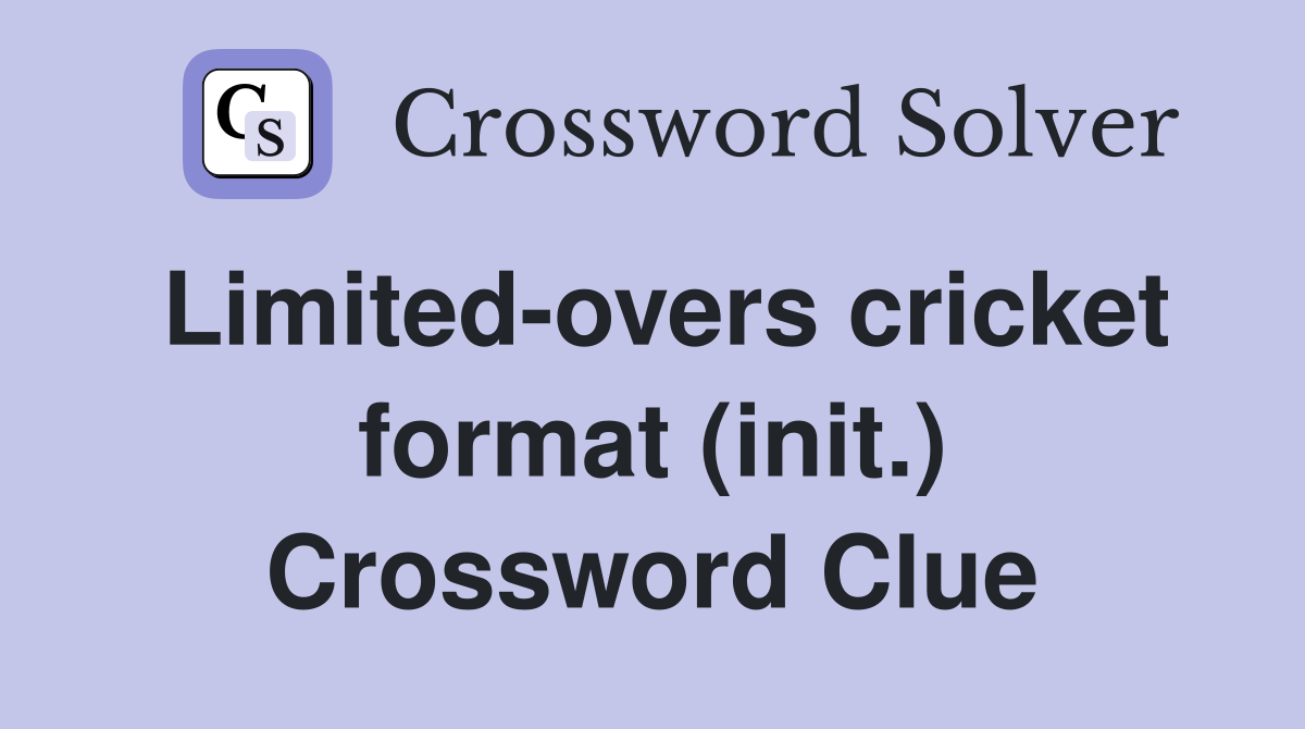 Limited-overs cricket format (init.) Crossword Clue