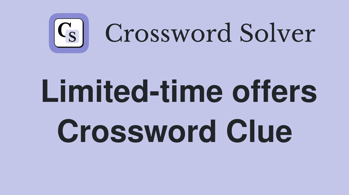 Limited-time offers Crossword Clue