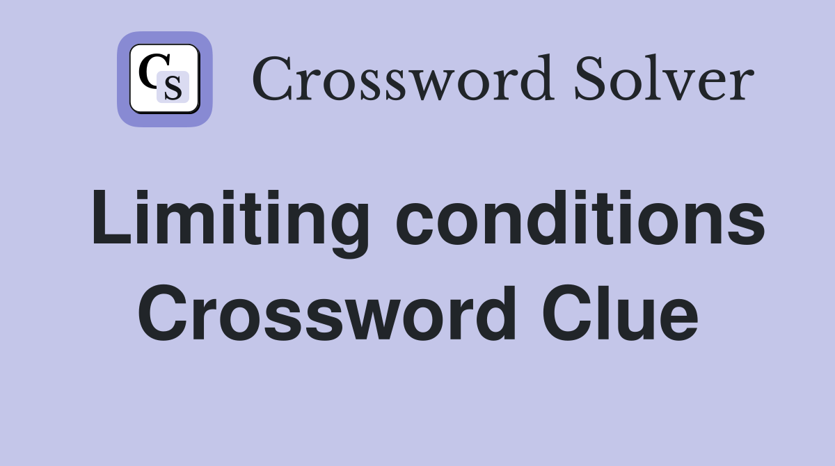 Limiting conditions Crossword Clue