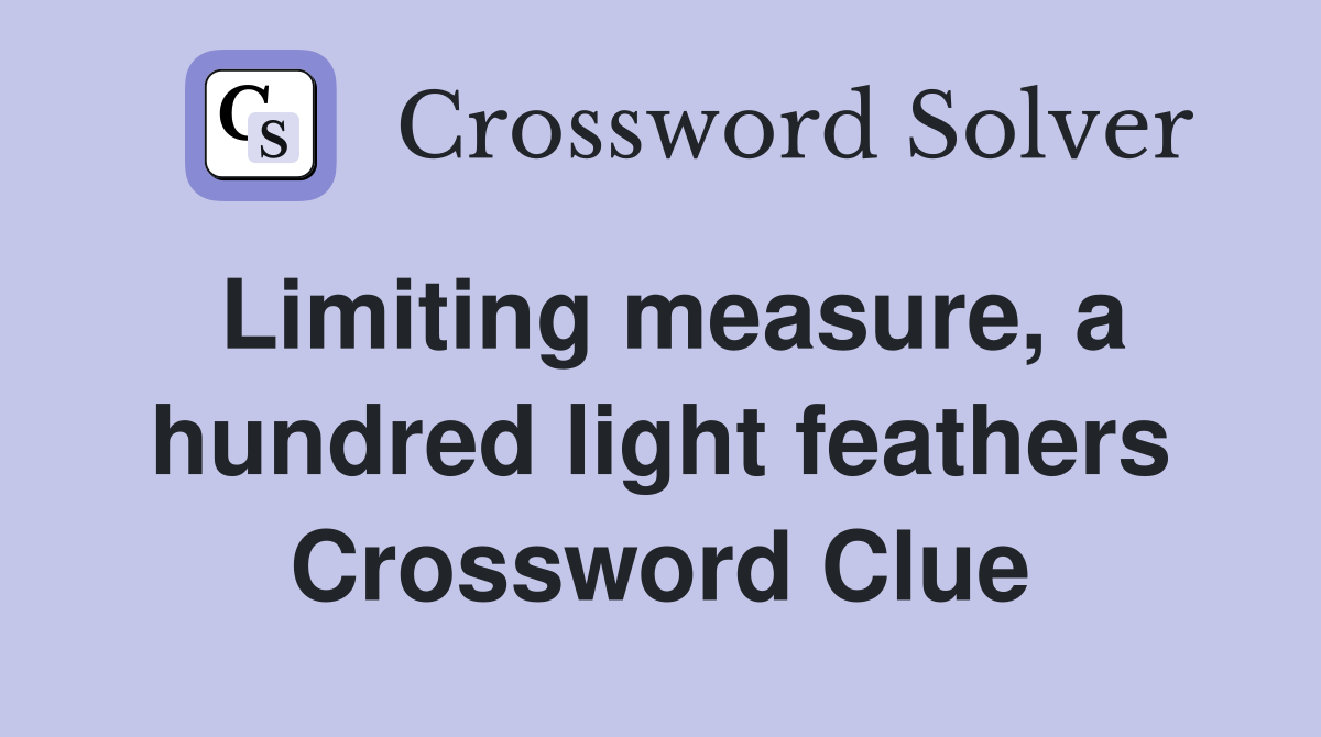 Limiting measure, a hundred light feathers Crossword Clue