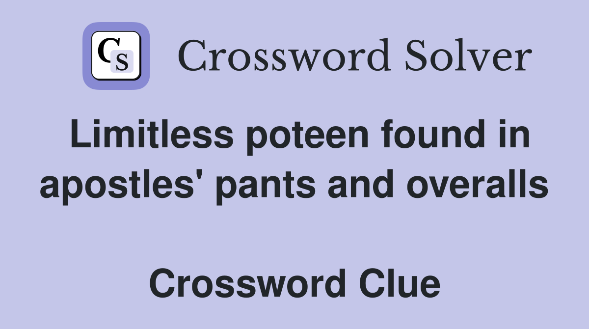 Limitless poteen found in apostles' pants and overalls  Crossword Clue