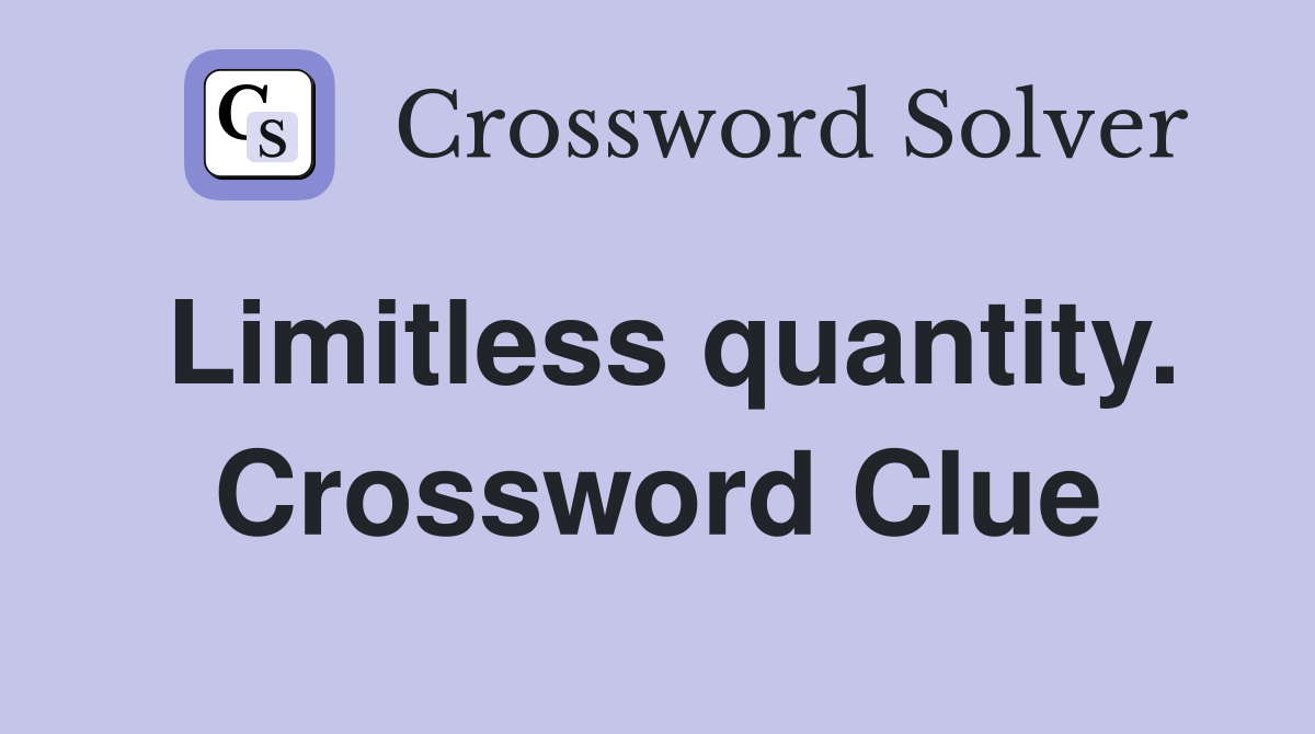 Limitless quantity. Crossword Clue