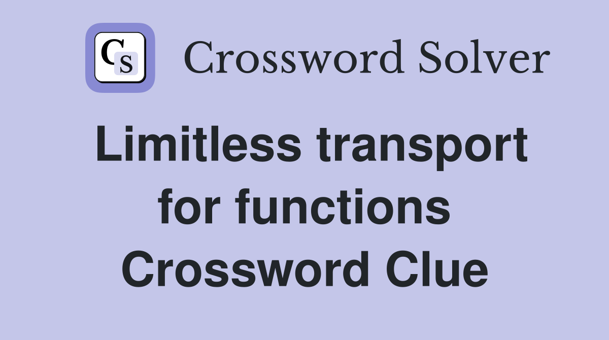 Limitless transport for functions Crossword Clue