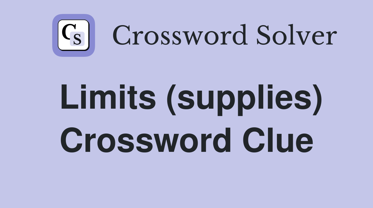 Limits (supplies) Crossword Clue