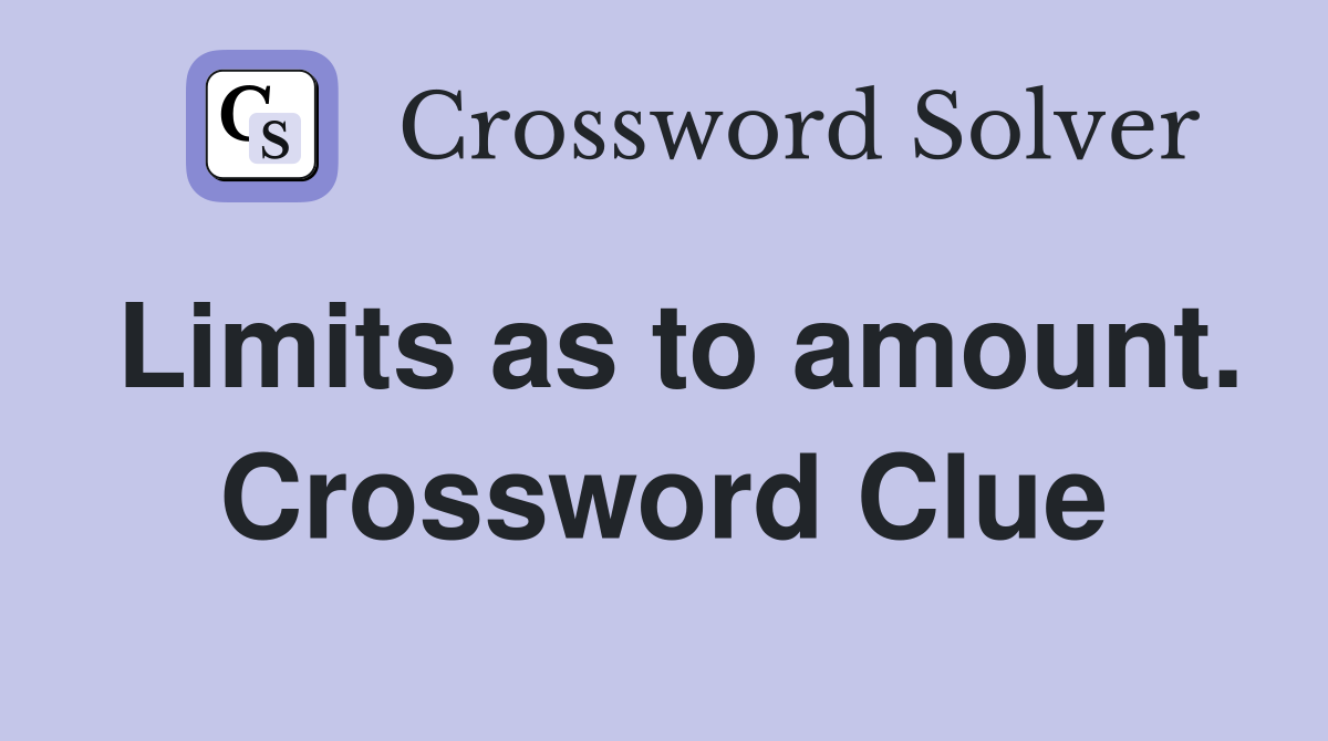 Limits as to amount. Crossword Clue