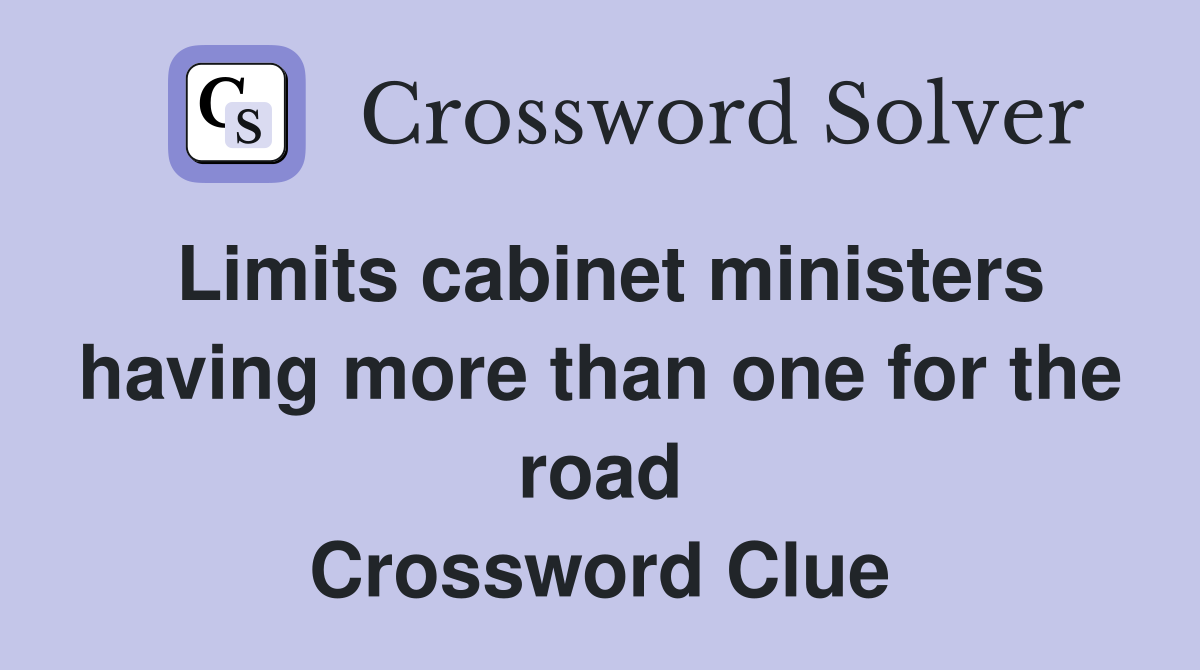 Limits cabinet ministers having more than one for the road Crossword Clue