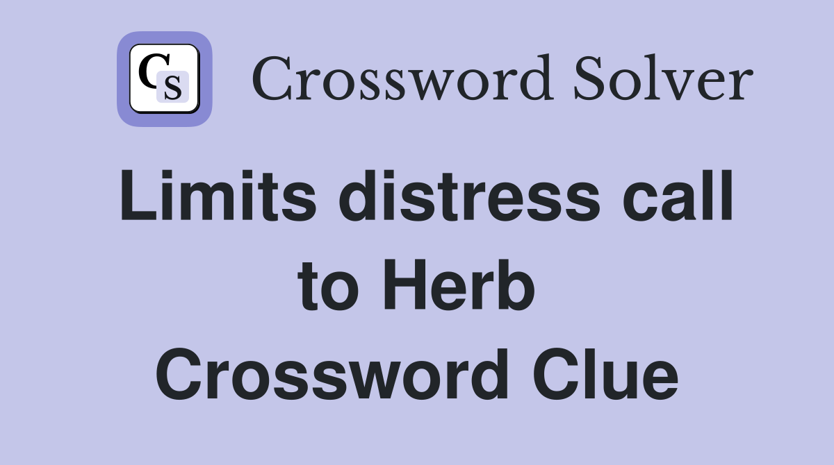 Limits distress call to Herb Crossword Clue