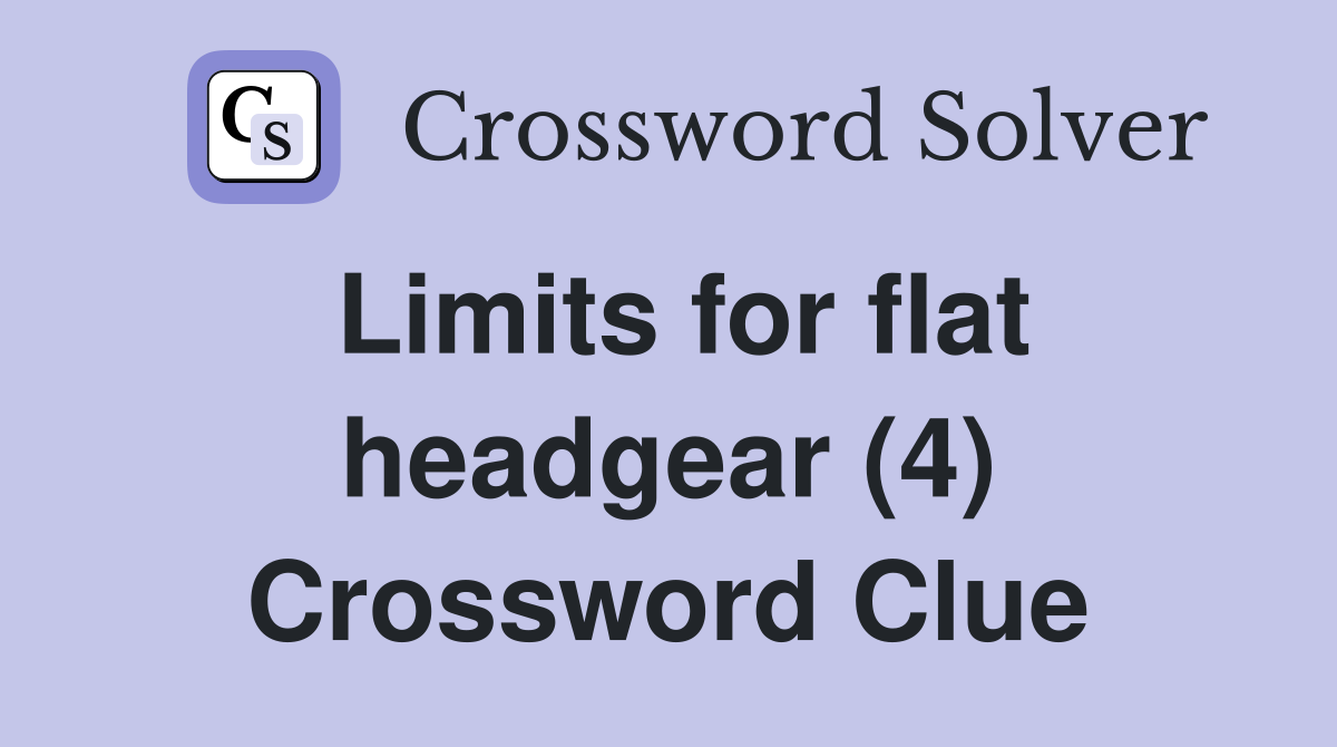 Limits for flat headgear (4) Crossword Clue