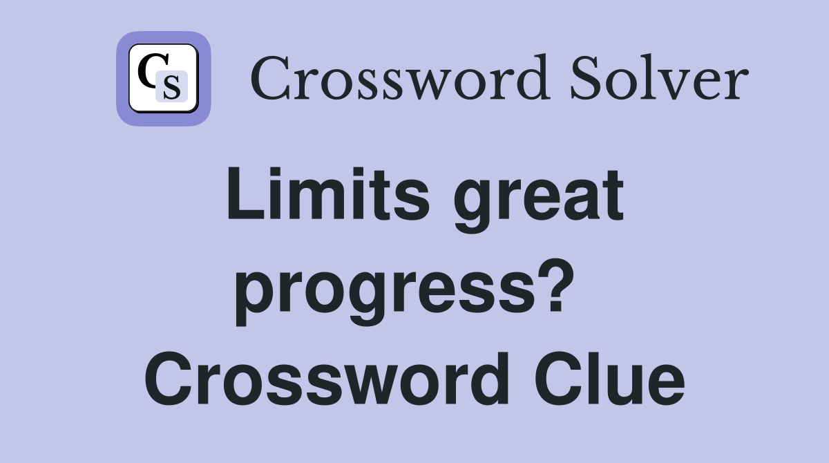 Limits great progress?  Crossword Clue