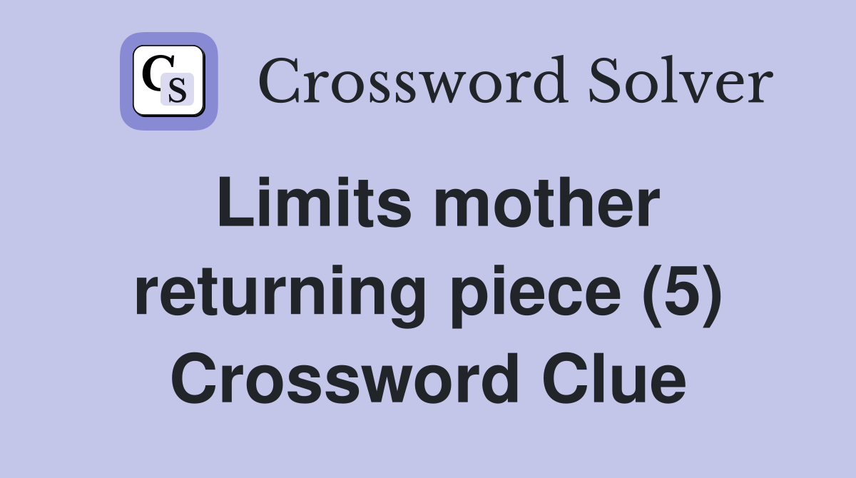 Limits mother returning piece (5) Crossword Clue
