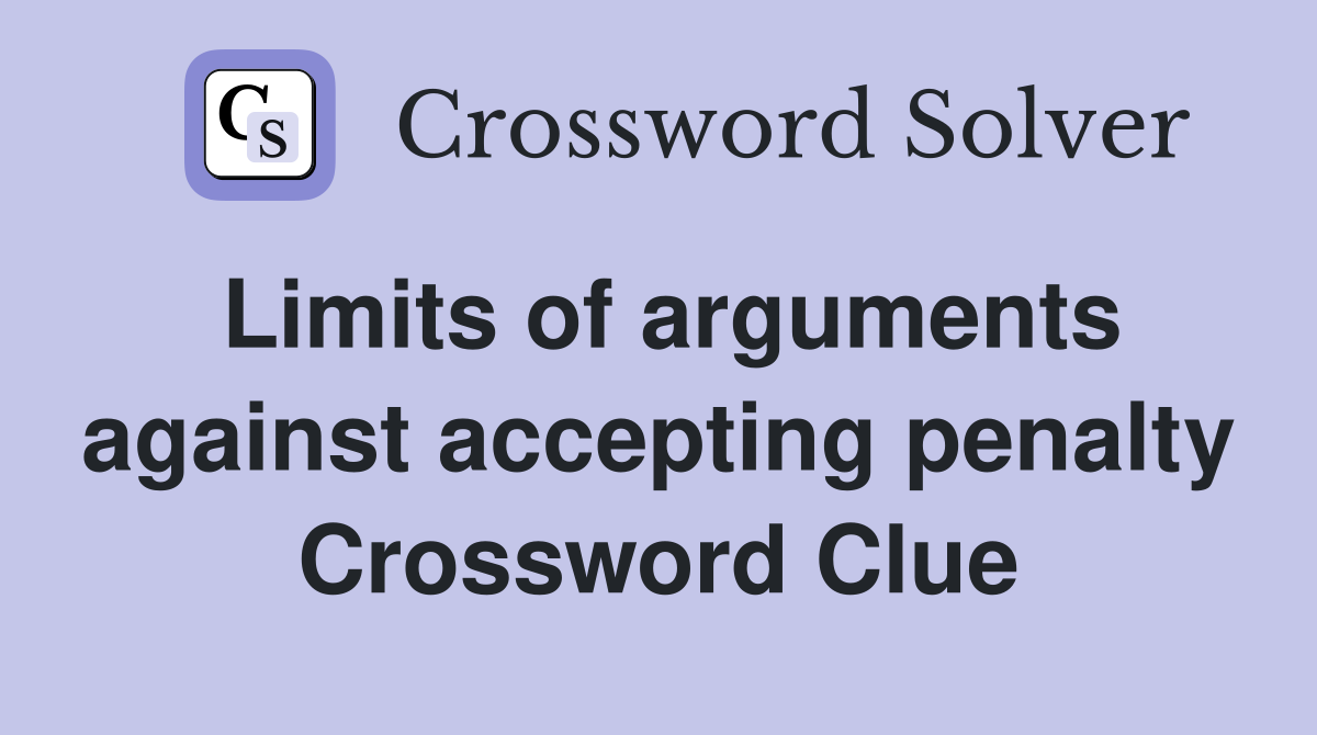Limits of arguments against accepting penalty Crossword Clue