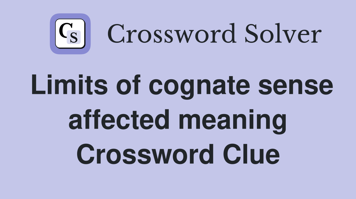 Limits of cognate sense affected meaning Crossword Clue
