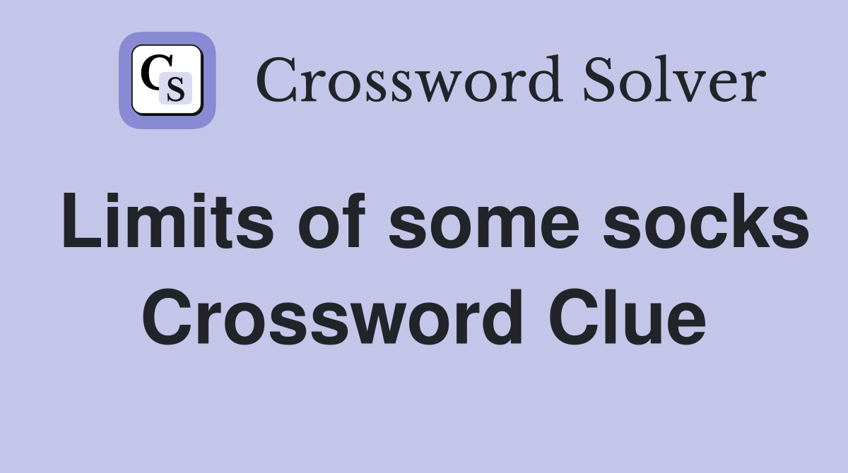 Limits of some socks Crossword Clue