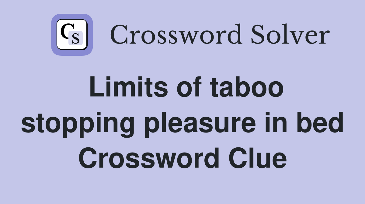 Limits of taboo stopping pleasure in bed Crossword Clue