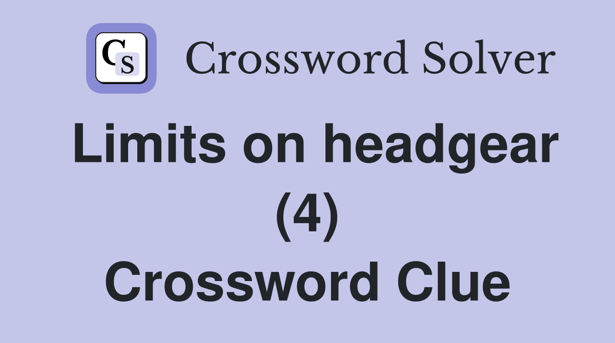 Limits on headgear (4) Crossword Clue