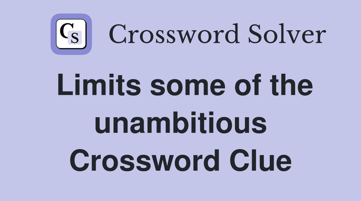 Limits some of the unambitious Crossword Clue