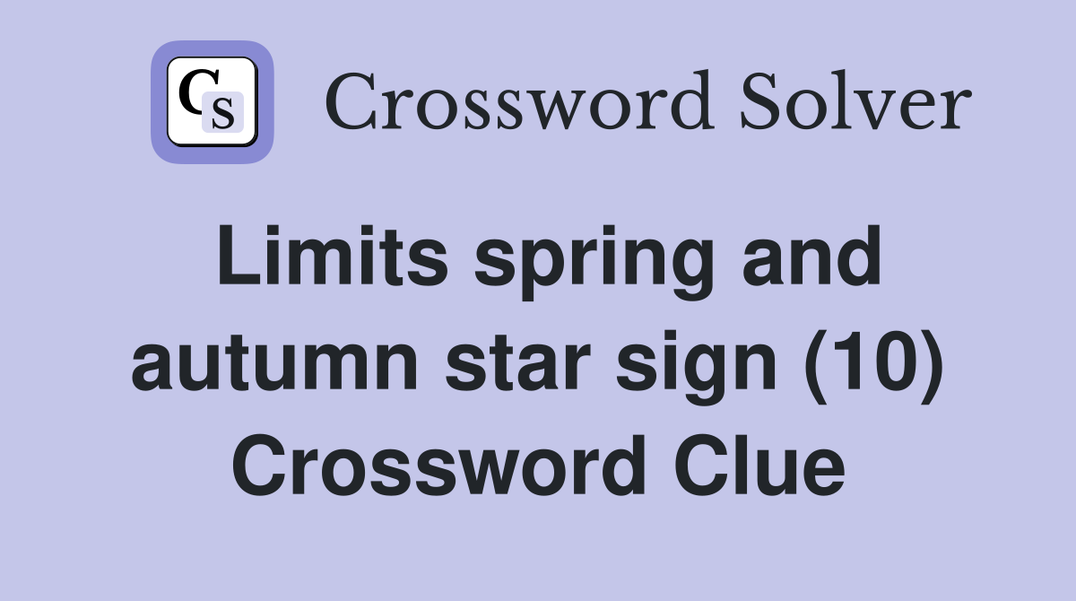 Limits spring and autumn star sign (10) Crossword Clue