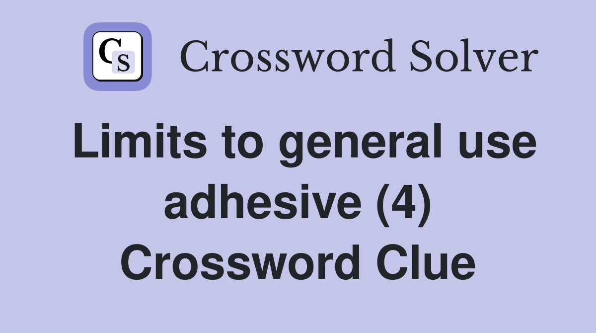 Limits to general use adhesive (4) Crossword Clue