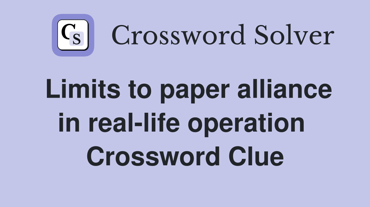 Limits to paper alliance in real-life operation  Crossword Clue