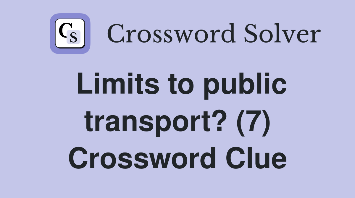 Limits to public transport? (7) Crossword Clue