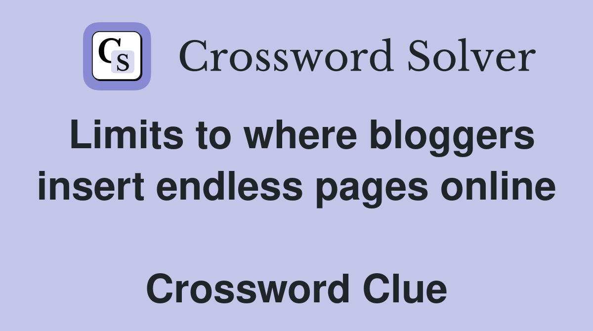 Limits to where bloggers insert endless pages online  Crossword Clue