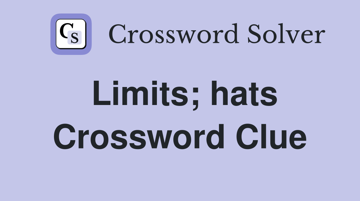 Limits; hats Crossword Clue
