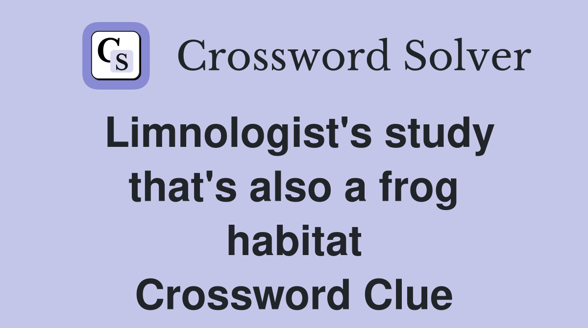 Limnologist's study that's also a frog habitat Crossword Clue