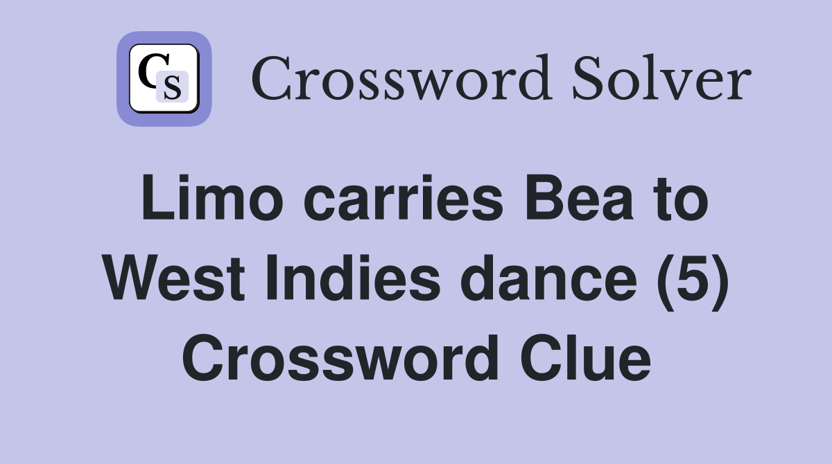 Limo carries Bea to West Indies dance (5) Crossword Clue