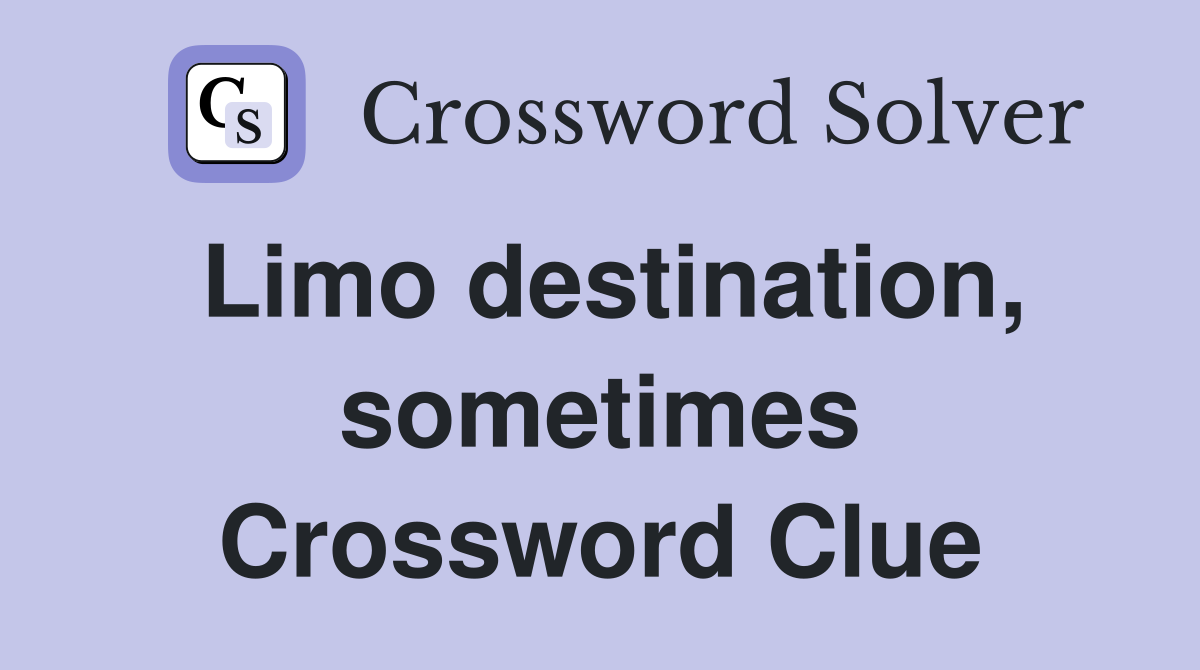 Limo destination, sometimes Crossword Clue