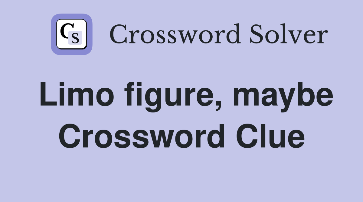 Limo figure, maybe Crossword Clue