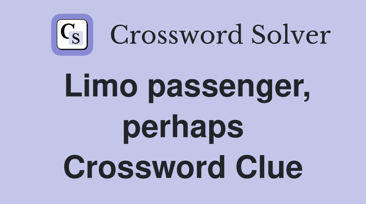 Limo passenger, perhaps Crossword Clue